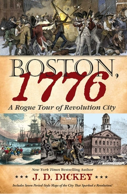 Cover Image for Boston, 1776: A Rogue Tour of Revolution City -- J. D. Dickey, Hardcover