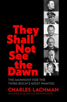 Cover Image for They Shall Not See the Dawn: The Manhunt for the Third Reich's Most Wanted -- Charles Lachman, Hardcover