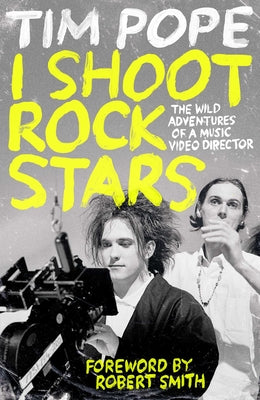 Cover Image for I Shoot Rock Stars: The Wild Adventures of a Music Video Director -- Tim Pope, Paperback