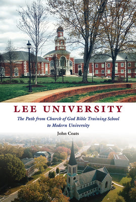 Cover Image for Lee University: The Path from Church of God Bible Training School to Modern University -- John D. Coats, Hardcover