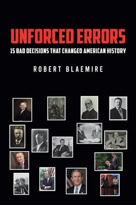 Cover Image for Unforced Errors: 15 Bad Decisions That Changed American History -- Robert Blaemire, Paperback