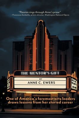 Cover Image for The Mentor's Gift: One of America's foremost arts leaders draws lessons from her storied career -- Anne C. Ewers, Paperback
