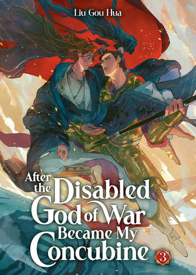 Cover Image for After the Disabled God of War Became My Concubine (Novel) Vol. 3 -- Liu Gou Hua, Paperback