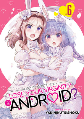 Cover Image for Does It Count If You Lose Your Virginity to an Android? Vol. 6 -- Yakinikuteishoku, Paperback