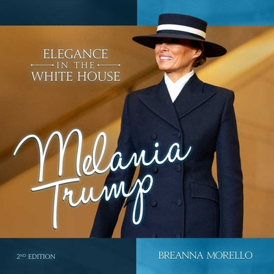 Cover Image for Melania Trump (2nd Edition): Elegance in the White House -- Breanna Morello, Hardcover