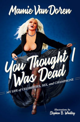 Cover Image for You Thought I Was Dead: My Life of Celebrities, Sex, and Champagne -- Mamie Van Doren, Hardcover