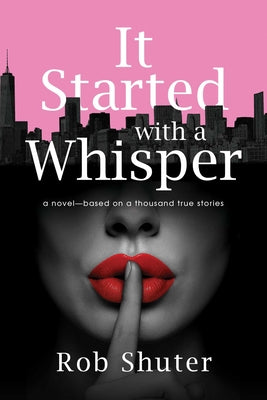 Cover Image for It Started with a Whisper: A Novel--Based on a Thousand True Stories -- Rob Shuter, Paperback