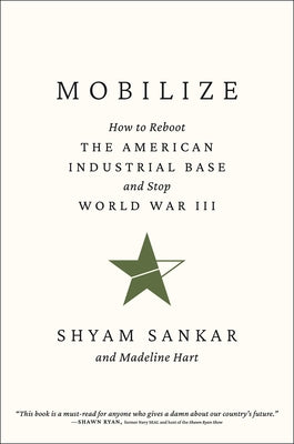 Cover Image for Mobilize: How to Reboot the American Industrial Base and Stop World War III -- Shyam Sankar, Hardcover