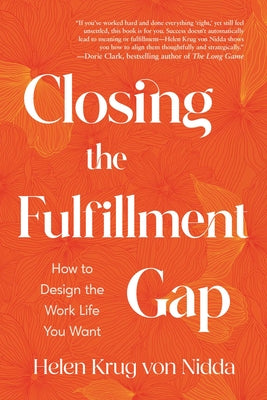 Cover Image for Closing the Fulfillment Gap: How to Design the Work Life You Want -- Helen Krug Von Nidda, Paperback