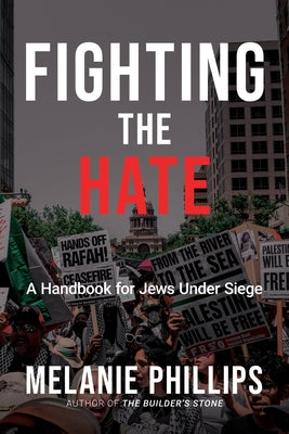 Cover Image for Fighting the Hate: A Handbook for Jews Under Siege -- Melanie Phillips, Paperback