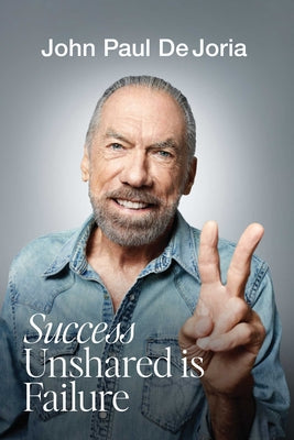 Cover Image for Success Unshared Is Failure -- John Paul Dejoria, Hardcover