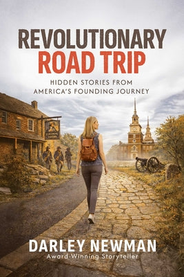 Cover Image for Revolutionary Road Trip: Hidden Stories from America's Founding Journey -- Darley Newman, Paperback