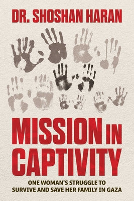 Cover Image for Mission in Captivity: One Woman's Struggle to Survive and Save Her Family in Gaza -- Shoshan Haran, Paperback