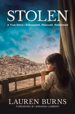 Cover Image for Stolen: A True Story--Kidnapped, Rescued, Redeemed -- Lauren Burns, Hardcover