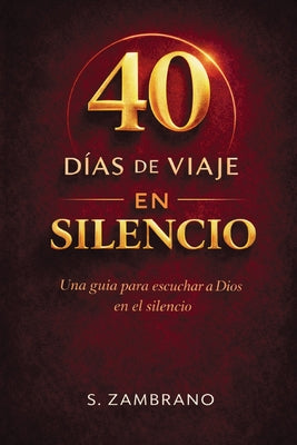 Cover Image for 40 días de viaje en silencio hoy: Una guía para escuchar a Dios en el silencio -- S. Zambrano, Paperback