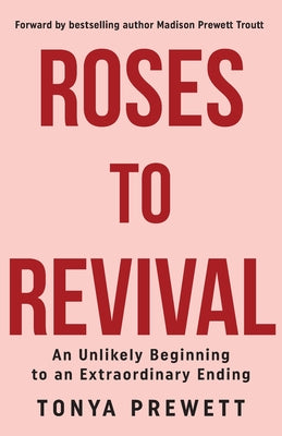 Cover Image for Roses Roses to Revival: An Unlikely Beginning to an Extraordinary Ending -- Tonya Prewett, Paperback