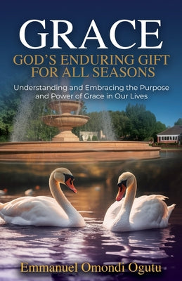 Cover Image for Grace: God's Enduring Gift for All Seasons -- Emmanuel Omondi Ogutu, Paperback