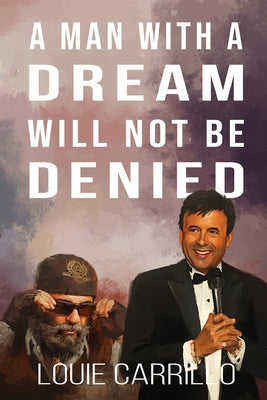 Cover Image for A Man with a Dream Will Not Be Denied -- Louie Carrillo, Paperback