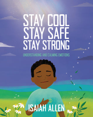 Cover Image for Stay Cool, Stay Safe, Stay Strong: Understanding and Calming Emotions -- Isaiah Allen, Paperback