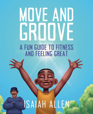 Cover Image for Move and Groove: A Fun Guide to Fitness and Feeling Great -- Isaiah Allen, Paperback