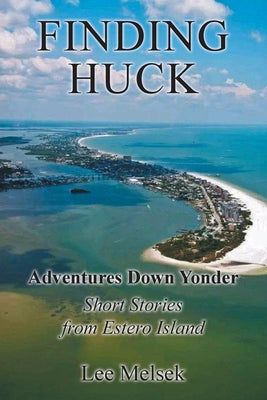 Cover Image for Finding Huck: Adventures Down Yonder Short Stories From Estero Island -- Lee Melsek, Paperback