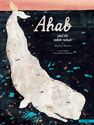 Cover Image for Ahab and the White Whale -- Manuel Marsol, Hardcover