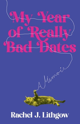 Cover Image for My Year of Really Bad Dates: A Memoir -- Rachel Lithgow, Paperback