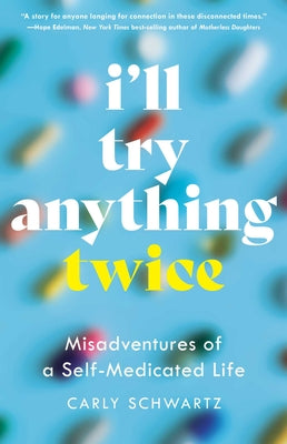 Cover Image for I'll Try Anything Twice: Misadventures of a Self-Medicated Life -- Carly Schwartz, Paperback