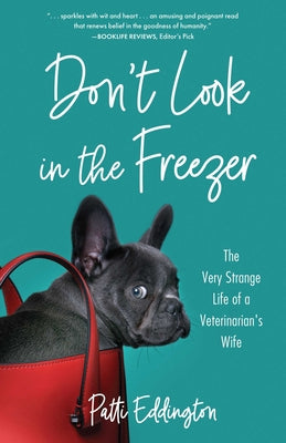 Cover Image for Don't Look in the Freezer: The Very Strange Life of a Veterinarian's Wife -- Patti Eddington, Paperback