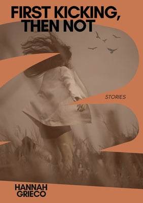 Cover Image for First Kicking, Then Not -- Hannah Grieco, Paperback
