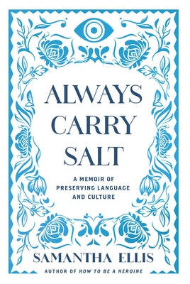 Cover Image for Always Carry Salt: A Memoir of Preserving Language and Culture -- Samantha Ellis, Hardcover