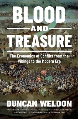 Cover Image for Blood and Treasure: The Economics of Conflict from the Vikings to the Modern Era -- Duncan Weldon, Hardcover