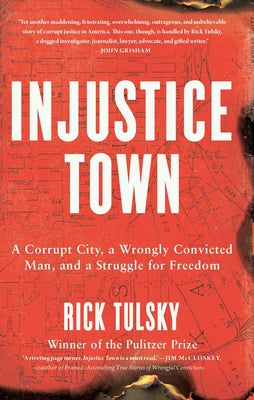 Cover Image for Injustice Town: A Corrupt City, a Wrongly Convicted Man, and a Struggle for Freedom -- Rick Tulsky, Hardcover