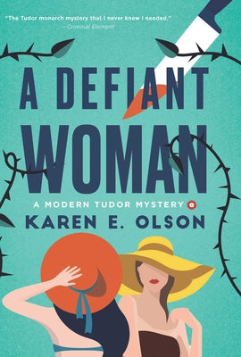 Cover Image for A Defiant Woman: A Modern Tudor Mystery -- Karen E. Olson, Hardcover