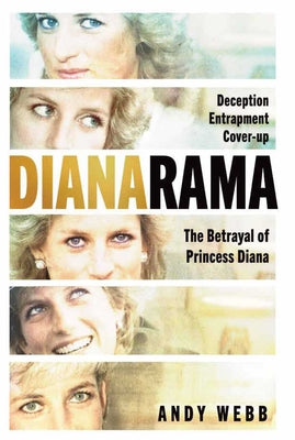 Cover Image for Dianarama: Deception, Entrapment, Cover-Up: The Betrayal of Princess Diana -- Andy Webb, Hardcover