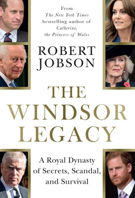 Cover Image for The Windsor Legacy: A Royal Dynasty of Secrets, Scandal, and Survival -- Robert Jobson, Hardcover