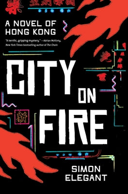 Cover Image for City on Fire: A Novel of Hong Kong -- Simon Elegant, Hardcover