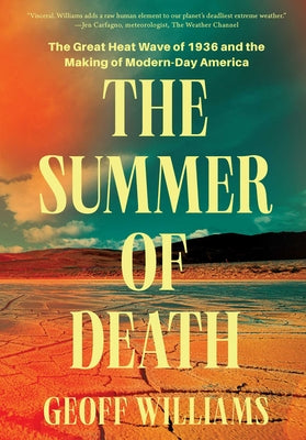Cover Image for The Summer of Death: The Great Heat Wave of 1936 and the Making of Modern-Day America -- Geoff Williams, Hardcover