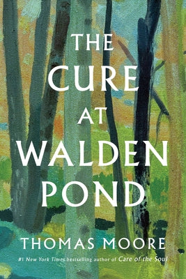 Cover Image for The Cure at Walden Pond: A Guide to Recovering Our Humanity -- Thomas Moore, Hardcover
