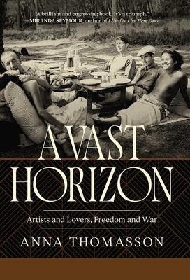Cover Image for A Vast Horizon: Artists and Lovers, Freedom and War -- Anna Thomasson, Hardcover
