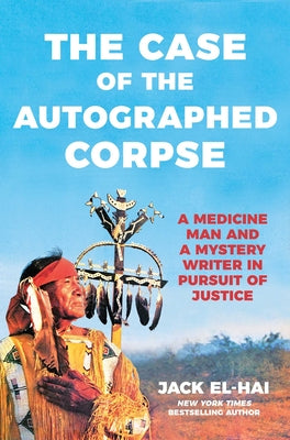 Cover Image for The Case of the Autographed Corpse: A Medicine Man and a Mystery Writer in Pursuit of Justice -- Jack El-Hai, Hardcover