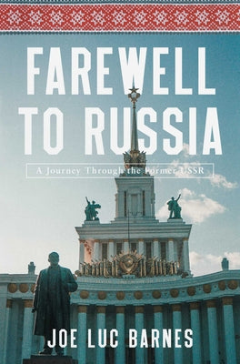 Cover Image for Farewell to Russia: A Journey Through the Former USSR -- Joe Luc Barnes, Hardcover