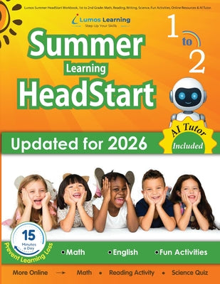 Cover Image for Lumos Summer HeadStart Workbook, 1st to 2nd Grade: Math, Reading, Writing, Science, Fun Activities, Online Resources & AI Tutor: A Complete Summer Bri -- Lumos Learning, Paperback