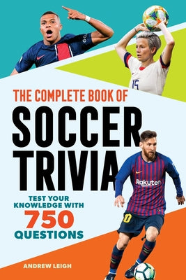 Cover Image for The Complete Book of Soccer Trivia: Test Your Knowledge with 750 Questions -- Andrew Leigh, Paperback