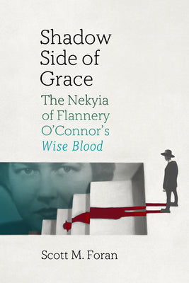 Cover Image for Shadow Side of Grace: The Nekyia of Flannery O'Connor's Wise Blood -- Scott M. Foran, Paperback