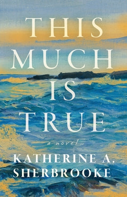Cover Image for This Much is True -- Katherine A. Sherbrooke, Paperback