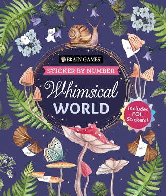 Cover Image for Brain Games - Sticker by Number: Whimsical World (24 Images to Sticker): Includes 2 Foil Sticker Sheets to Complete Each Image! -- Publications International Ltd, Paperback