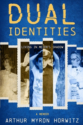 Cover Image for Dual Identities: Living in Meier's Shadow -- Arthur Myron Horwitz, Paperback