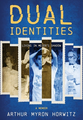 Cover Image for Dual Identities: Living in Meier's Shadow -- Arthur Myron Horwitz, Hardcover