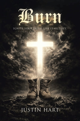 Cover Image for Burn: Ignite Your Faith Live Fearlessly -- Justin Hart, Paperback